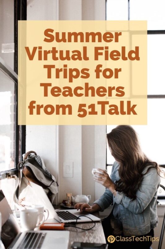 Summer Virtual Cultural Field Trips for Teachers from 51Talk