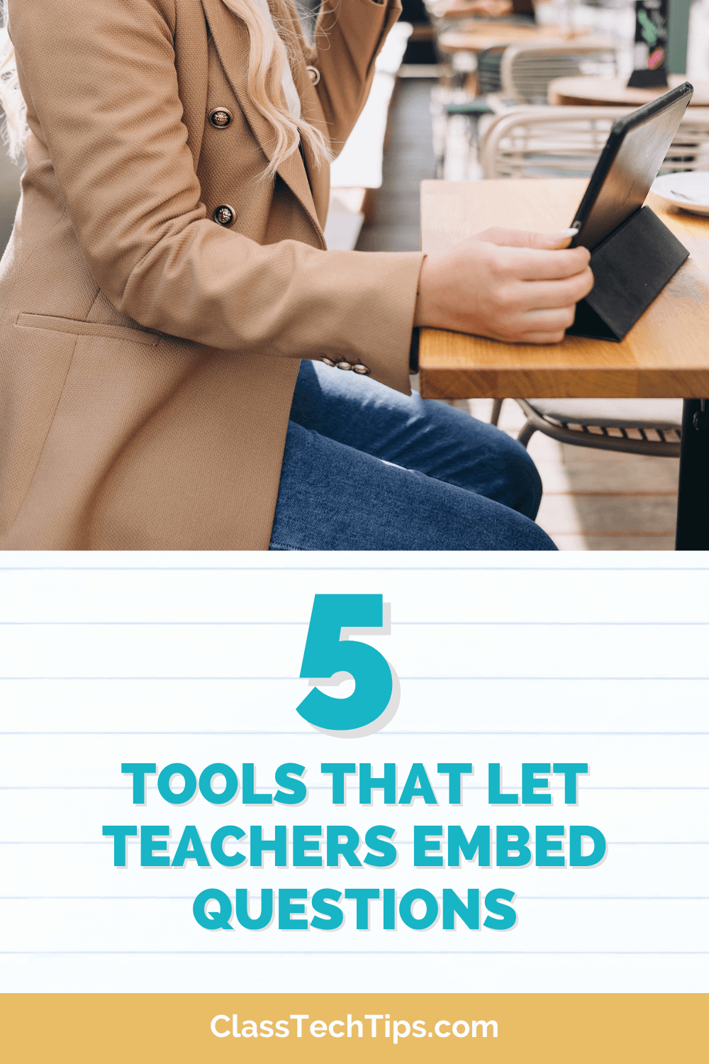 A teacher in a tan blazer and jeans working on a tablet. The image highlights "5 Tools That Let Teachers Embed Questions," with ClassTechTips.com displayed below.