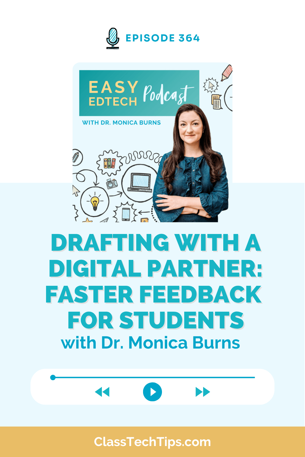 Easy EdTech Podcast Episode 364 graphic featuring Dr. Monica Burns with title “Drafting with a Digital Partner: Faster Feedback for Students” highlighting AI tools for classroom feedback